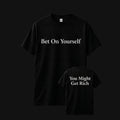 BET ON YOURSELF/ YOU MIGHT GET RICH