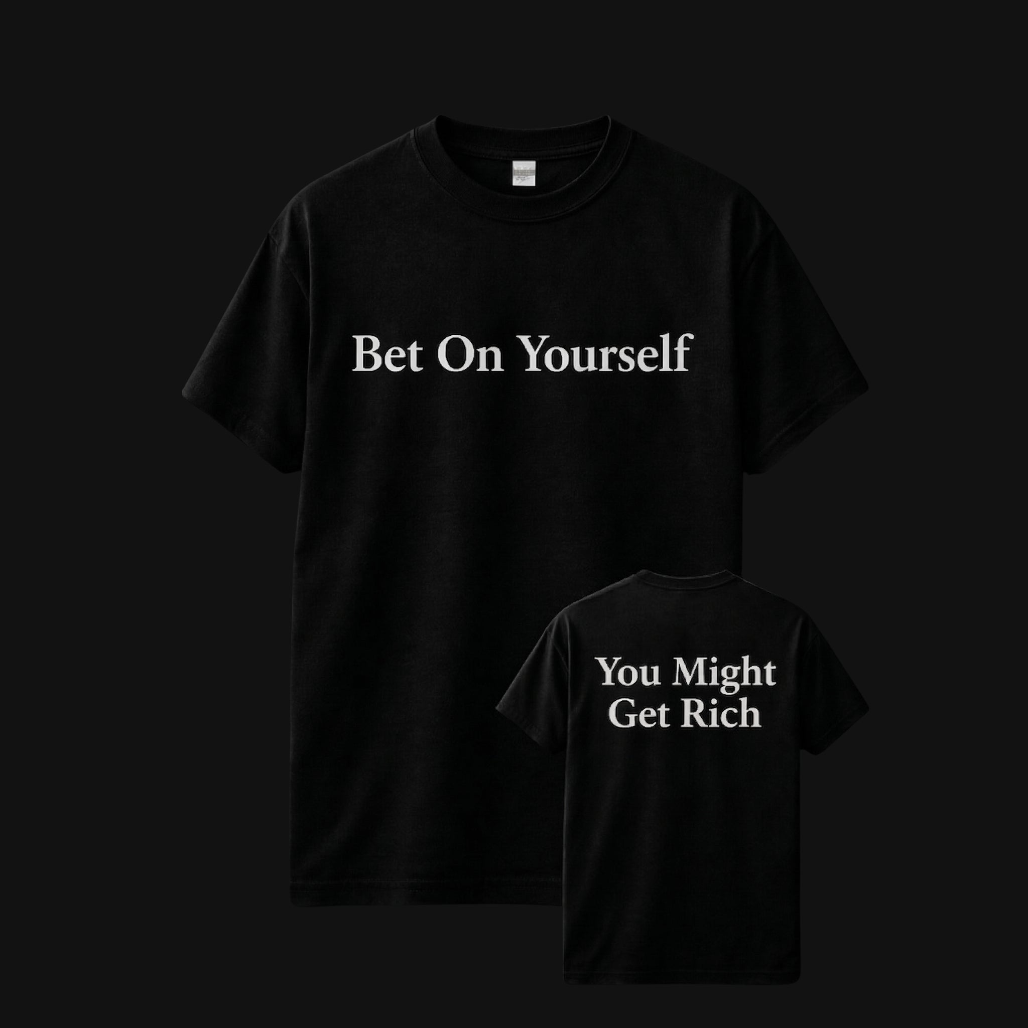 BET ON YOURSELF/ YOU MIGHT GET RICH